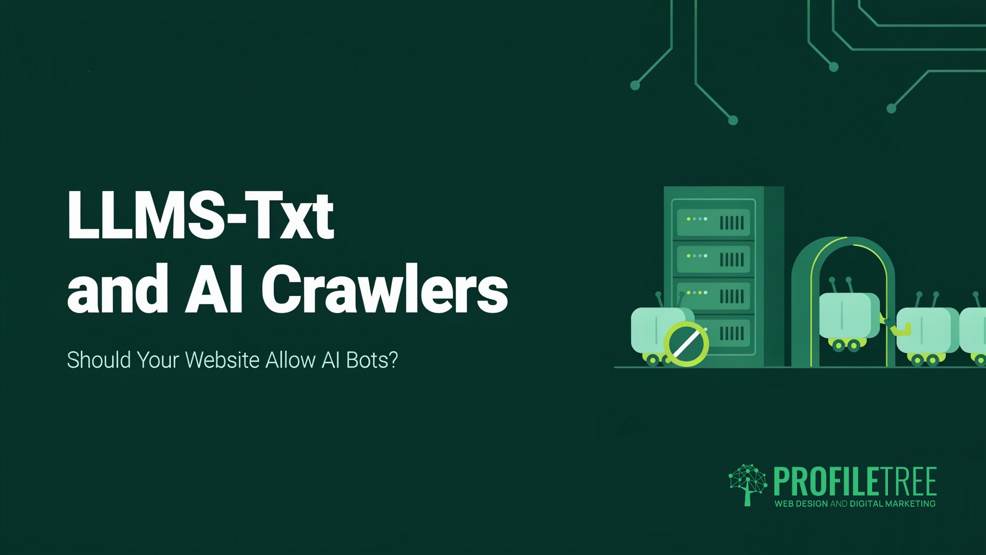 Dark green graphic with the text LLMS-Txt and AI Crawlers: Should Your Website Allow AI Bots? Servers and robot icons are shown, highlighting the impact of robots.txt on SEO and how LLMs-txt guides AI crawlers. ProfileTree Web Design and Digital Marketing logo is in the bottom right corner.
