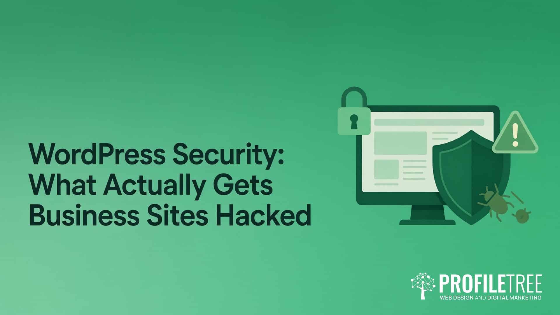 WordPress Security, What Actually Gets Business Sites Hacked