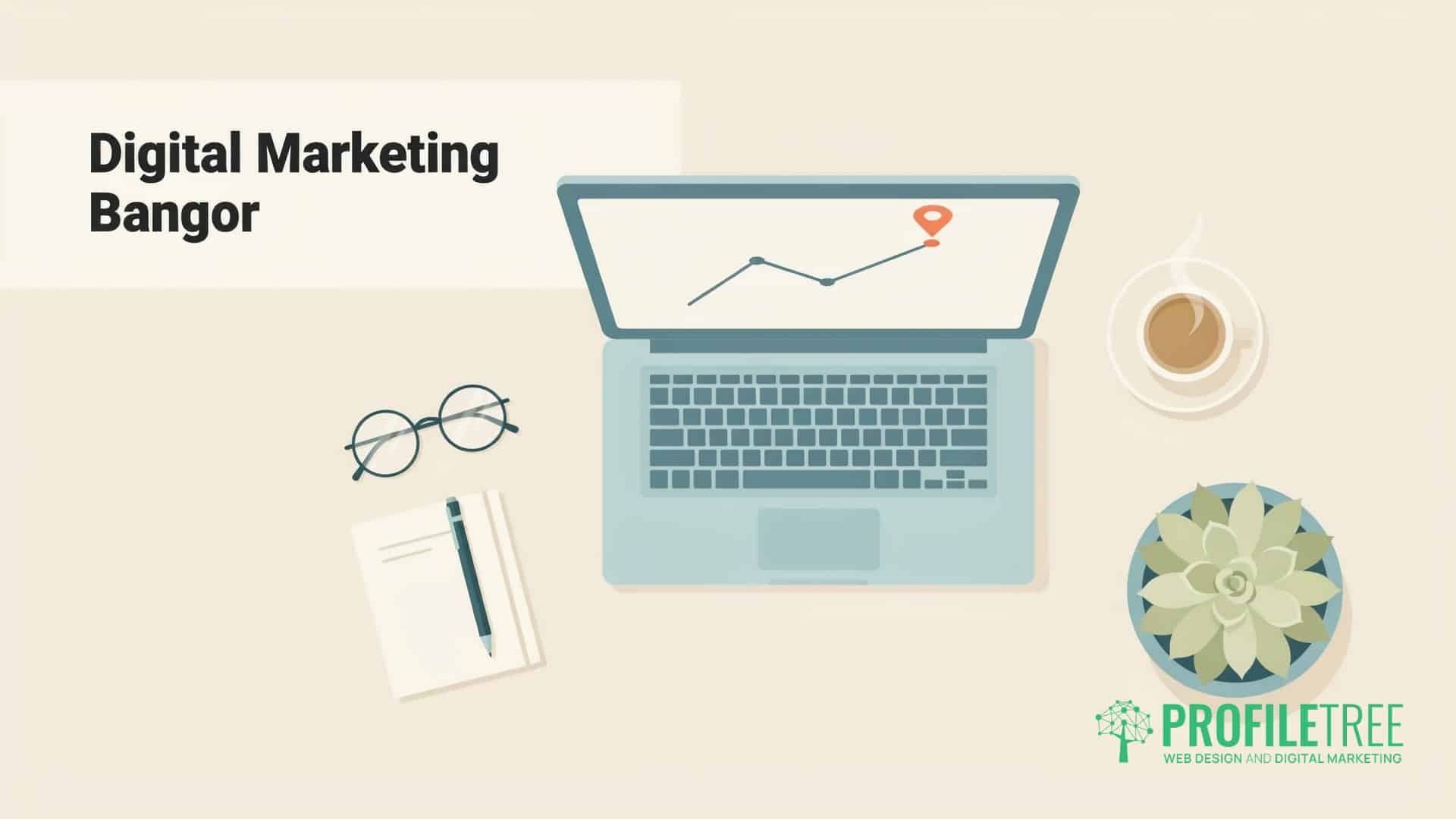 An illustration of a laptop displaying a line graph, with a notebook, glasses, a cup of coffee, and a plant beside it. Text reads Digital Marketing Bangor, highlighting the city’s vibrant digital marketing scene, with the PROFILETREE logo at the bottom right-hand corner.