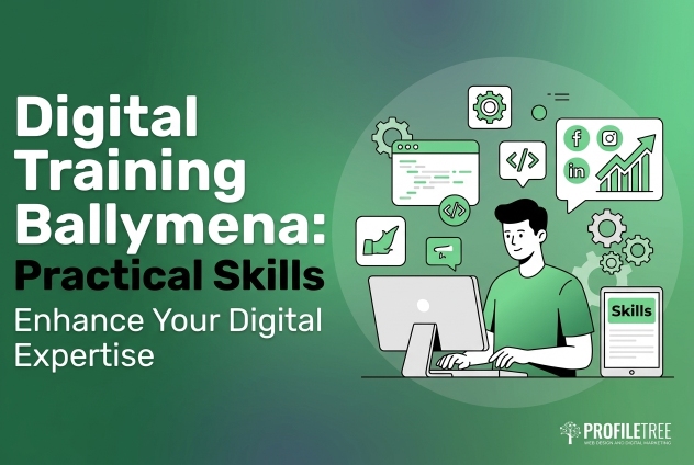 Digital Training Ballymena: Practical Skills | ProfileTree